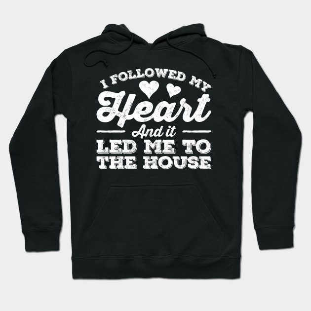 I Followed My Heart and It Led Me to the House Hoodie by BramCrye